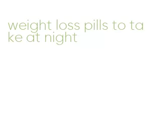 weight loss pills to take at night