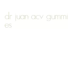 dr juan acv gummies