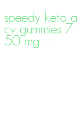 speedy keto acv gummies 750 mg