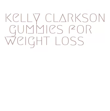 kelly clarkson gummies for weight loss