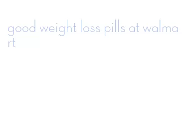 good weight loss pills at walmart