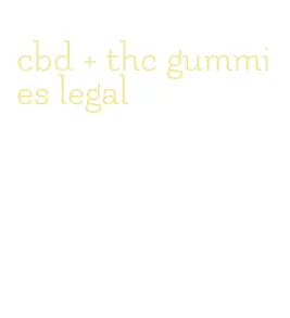 cbd + thc gummies legal