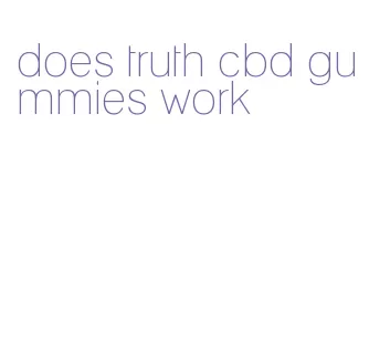 does truth cbd gummies work