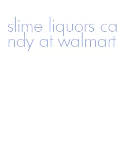 slime liquors candy at walmart