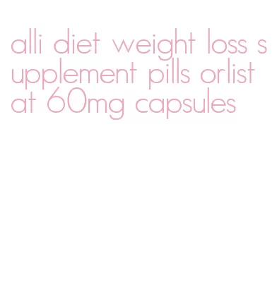 alli diet weight loss supplement pills orlistat 60mg capsules