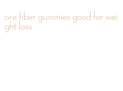 are fiber gummies good for weight loss