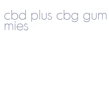 cbd plus cbg gummies