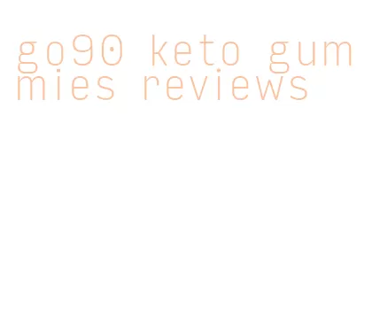 go90 keto gummies reviews