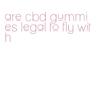 are cbd gummies legal to fly with