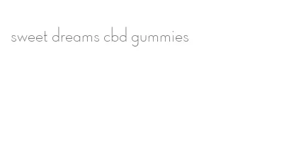 sweet dreams cbd gummies