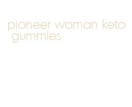 pioneer woman keto gummies