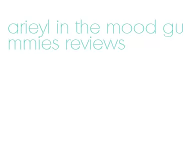 arieyl in the mood gummies reviews