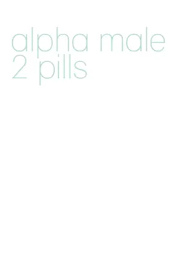 alpha male 2 pills