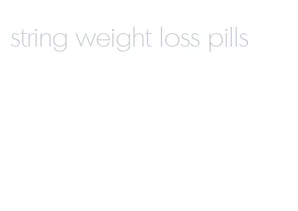 string weight loss pills