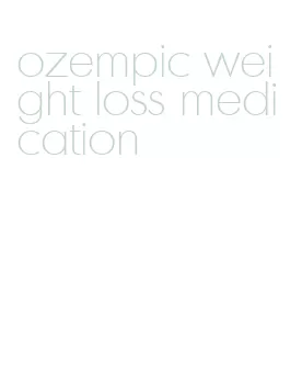 ozempic weight loss medication