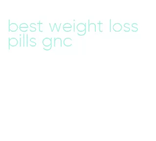 best weight loss pills gnc