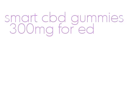 smart cbd gummies 300mg for ed