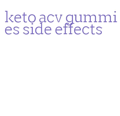 keto acv gummies side effects