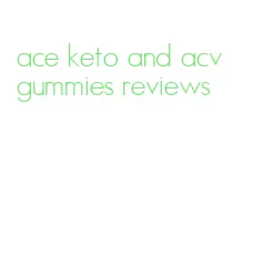 ace keto and acv gummies reviews