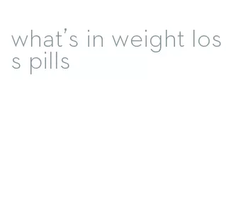 what's in weight loss pills