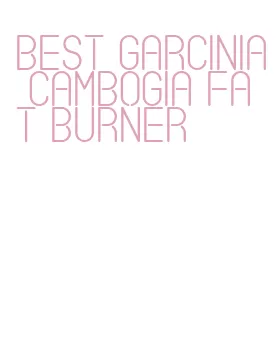 best garcinia cambogia fat burner