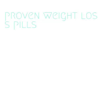 proven weight loss pills