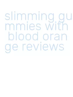 slimming gummies with blood orange reviews