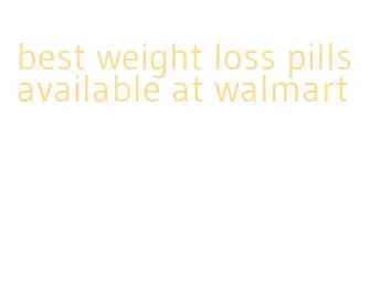 best weight loss pills available at walmart