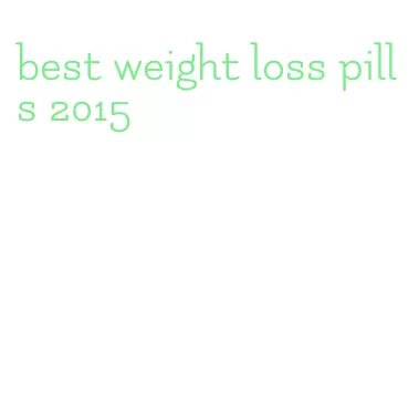 best weight loss pills 2015