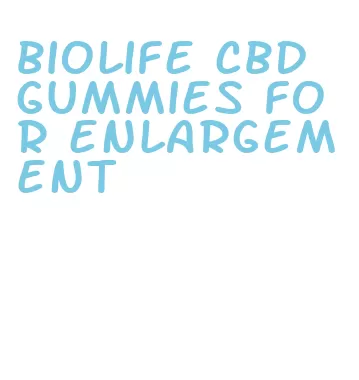 biolife cbd gummies for enlargement