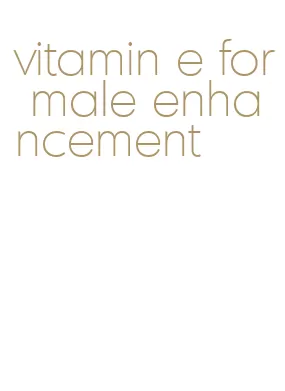 vitamin e for male enhancement