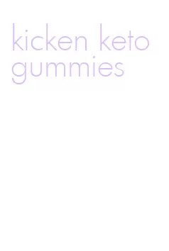 kicken keto gummies