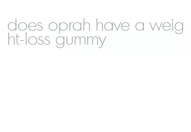 does oprah have a weight-loss gummy