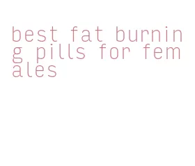 best fat burning pills for females