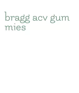 bragg acv gummies