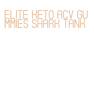 elite keto acv gummies shark tank