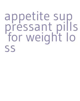 appetite suppressant pills for weight loss