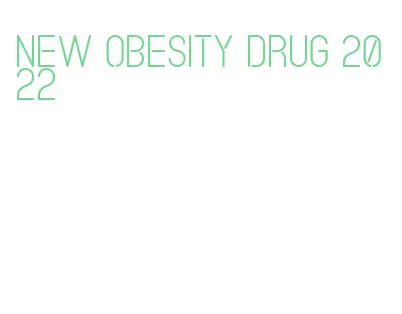 new obesity drug 2022