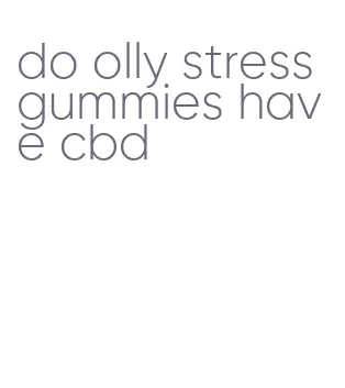 do olly stress gummies have cbd