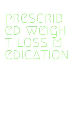 prescribed weight loss medication