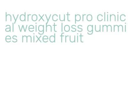 hydroxycut pro clinical weight loss gummies mixed fruit