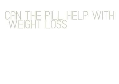 can the pill help with weight loss