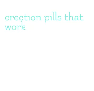 erection pills that work