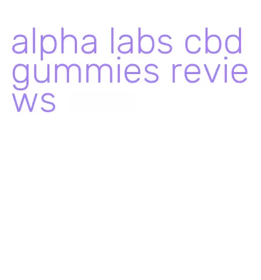 alpha labs cbd gummies reviews