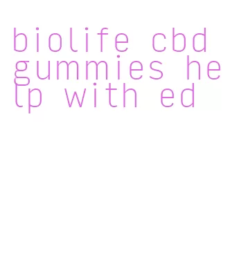 biolife cbd gummies help with ed