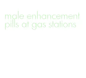 male enhancement pills at gas stations