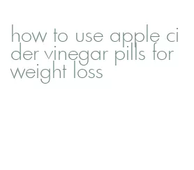 how to use apple cider vinegar pills for weight loss