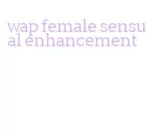 wap female sensual enhancement