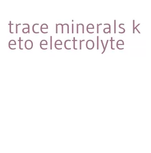 trace minerals keto electrolyte