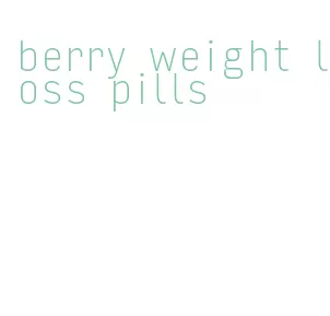 berry weight loss pills